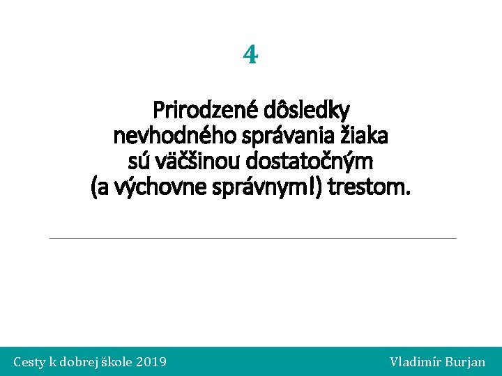4 Prirodzené dôsledky nevhodného správania žiaka sú väčšinou dostatočným (a výchovne správnym!) trestom. Cesty