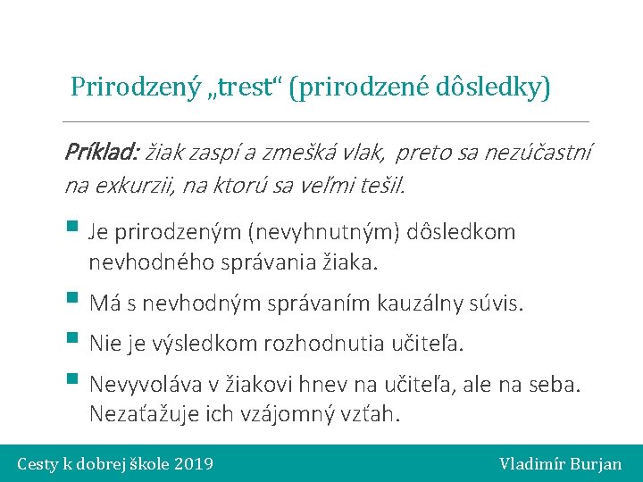 Prirodzený „trest“ (prirodzené dôsledky) Príklad: žiak zaspí a zmešká vlak, preto sa nezúčastní na