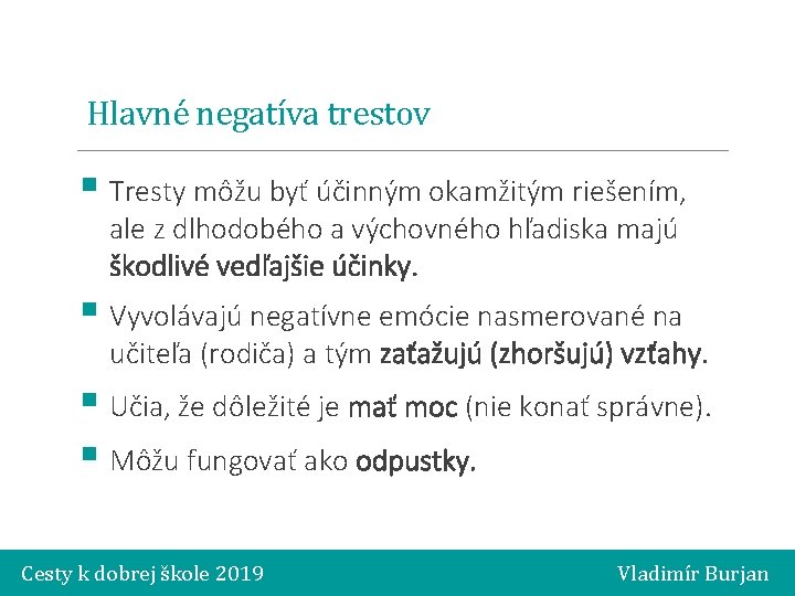 Hlavné negatíva trestov § Tresty môžu byť účinným okamžitým riešením, ale z dlhodobého a