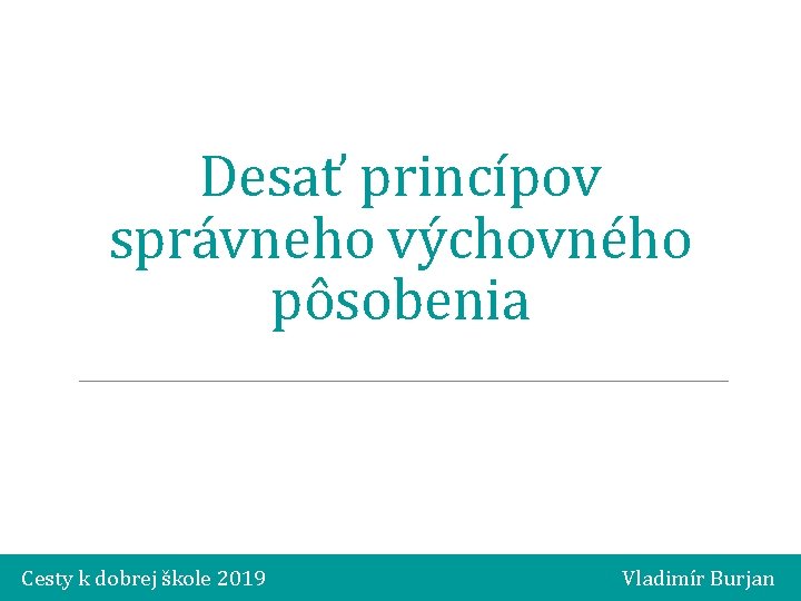 Desať princípov správneho výchovného pôsobenia Cesty k dobrej škole 2019 Vladimír Burjan 