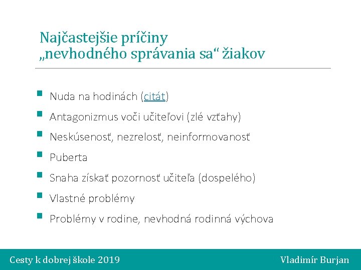 Najčastejšie príčiny „nevhodného správania sa“ žiakov § § § § Nuda na hodinách (citát)