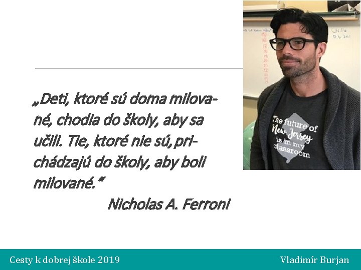 „Deti, ktoré sú doma milované, chodia do školy, aby sa učili. Tie, ktoré nie