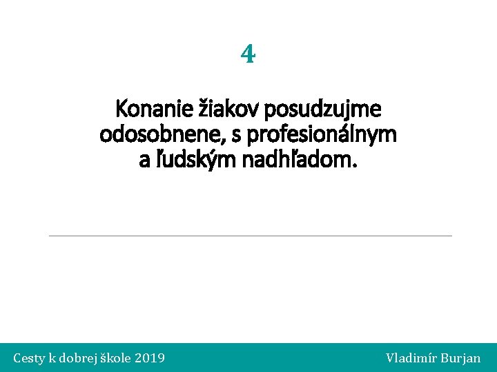 4 Konanie žiakov posudzujme odosobnene, s profesionálnym a ľudským nadhľadom. Cesty k dobrej škole