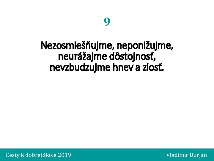 9 Nezosmiešňujme, neponižujme, neurážajme dôstojnosť, nevzbudzujme hnev a zlosť. Cesty k dobrej škole 2019