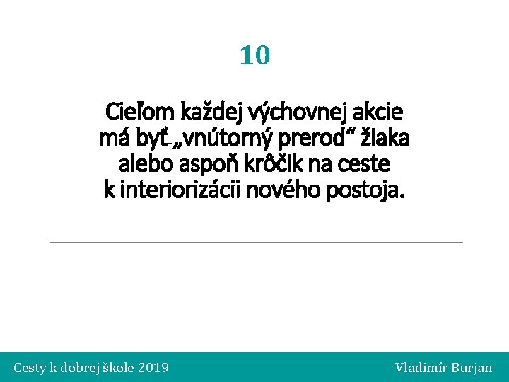 10 Cieľom každej výchovnej akcie má byť „vnútorný prerod“ žiaka alebo aspoň krôčik na