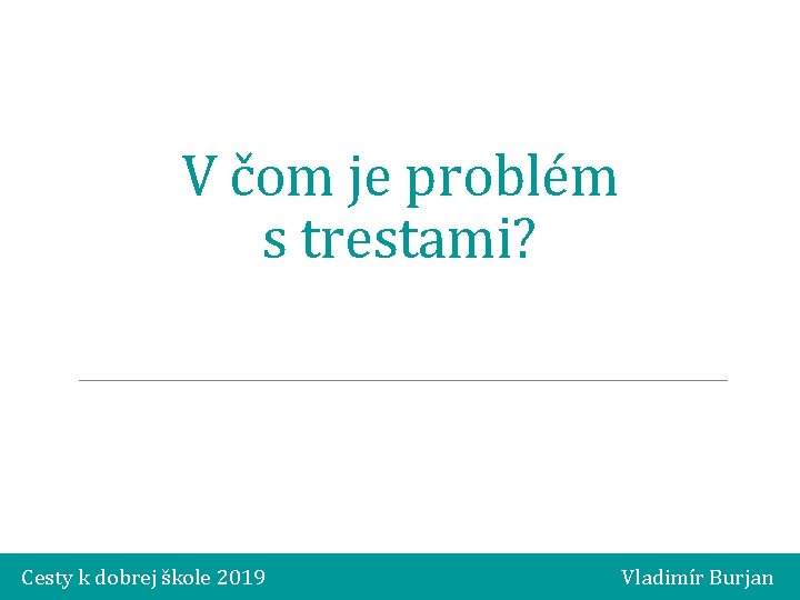 V čom je problém s trestami? Cesty k dobrej škole 2019 Vladimír Burjan 