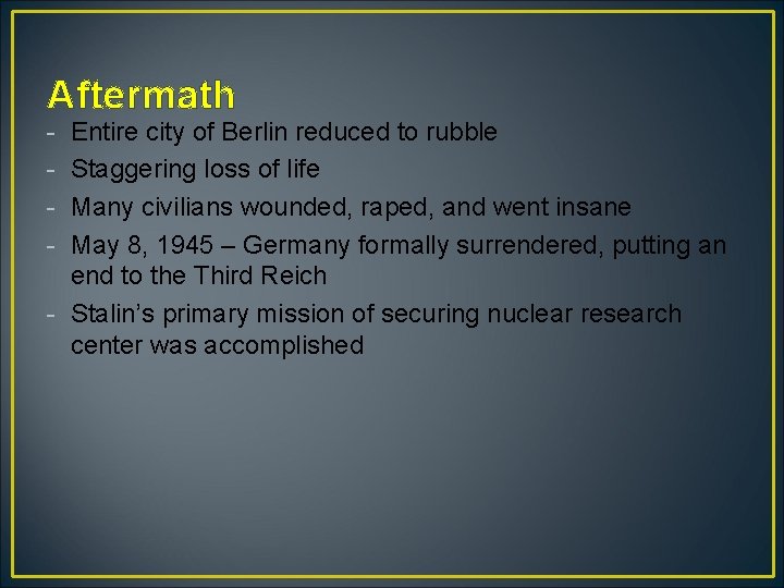 Aftermath - Entire city of Berlin reduced to rubble Staggering loss of life Many