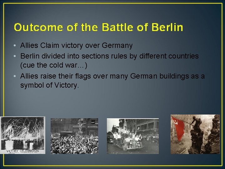 Outcome of the Battle of Berlin • Allies Claim victory over Germany • Berlin