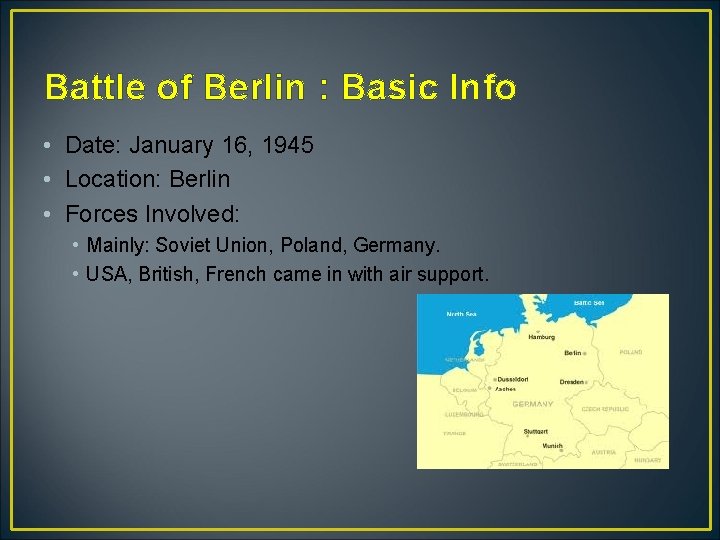 Battle of Berlin : Basic Info • Date: January 16, 1945 • Location: Berlin