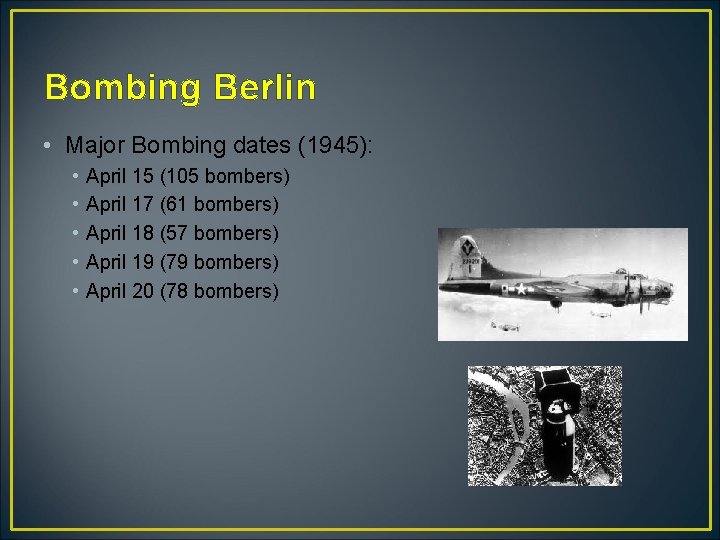 Bombing Berlin • Major Bombing dates (1945): • • • April 15 (105 bombers)