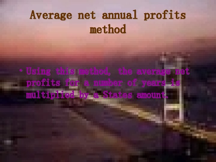 Average net annual profits method • Using this method, the average net profits for