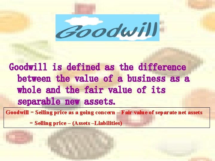 Goodwill is defined as the difference between the value of a business as a