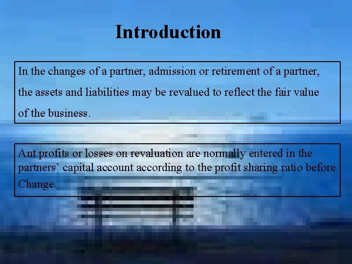 Introduction In the changes of a partner, admission or retirement of a partner, the