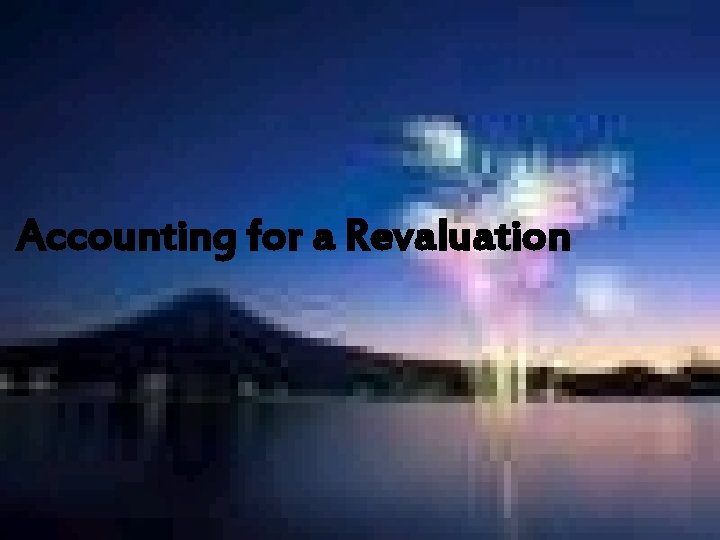 Accounting for a Revaluation 