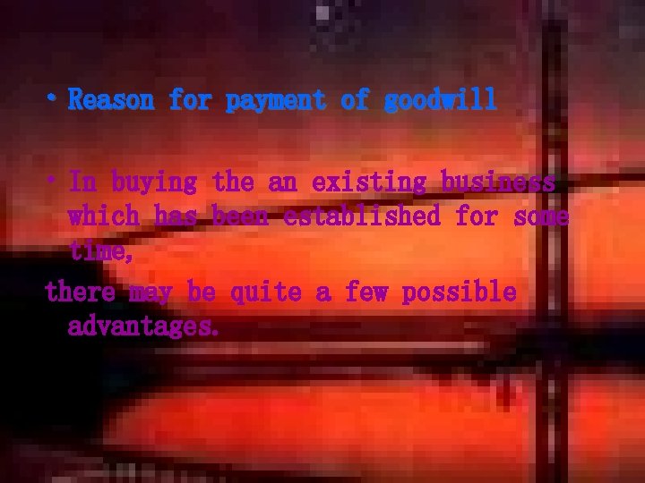  • Reason for payment of goodwill • In buying the an existing business