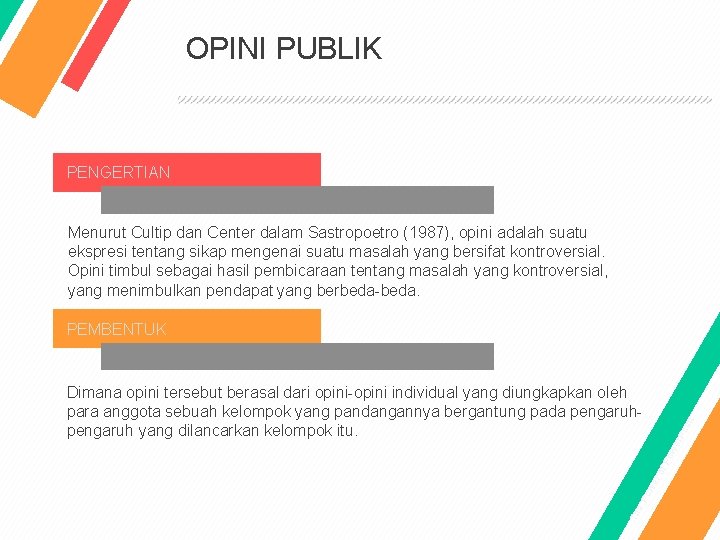 OPINI PUBLIK PENGERTIAN Menurut Cultip dan Center dalam Sastropoetro (1987), opini adalah suatu ekspresi