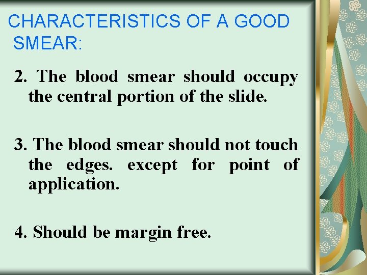 CHARACTERISTICS OF A GOOD SMEAR: 2. The blood smear should occupy the central portion