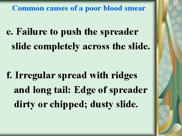 Common causes of a poor blood smear e. Failure to push the spreader slide