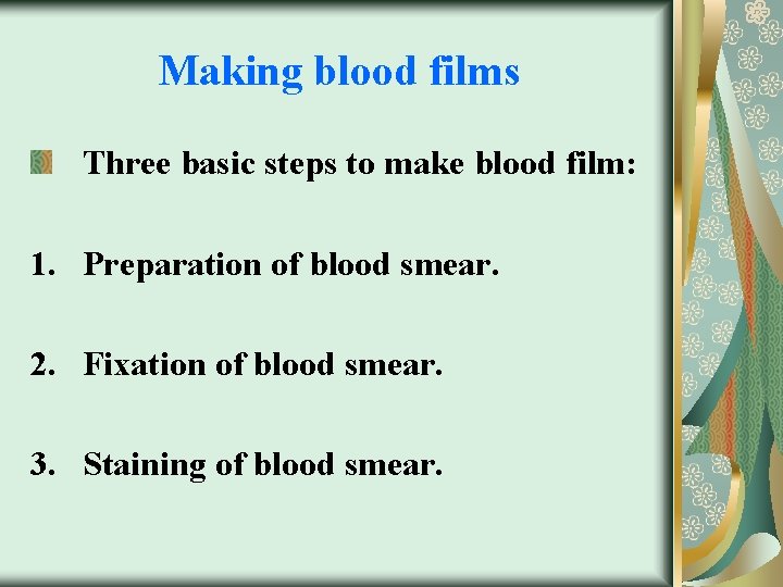 Making blood films Three basic steps to make blood film: 1. Preparation of blood