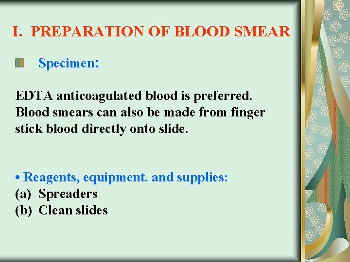 І. PREPARATION OF BLOOD SMEAR Specimen: EDTA anticoagulated blood is preferred. Blood smears can