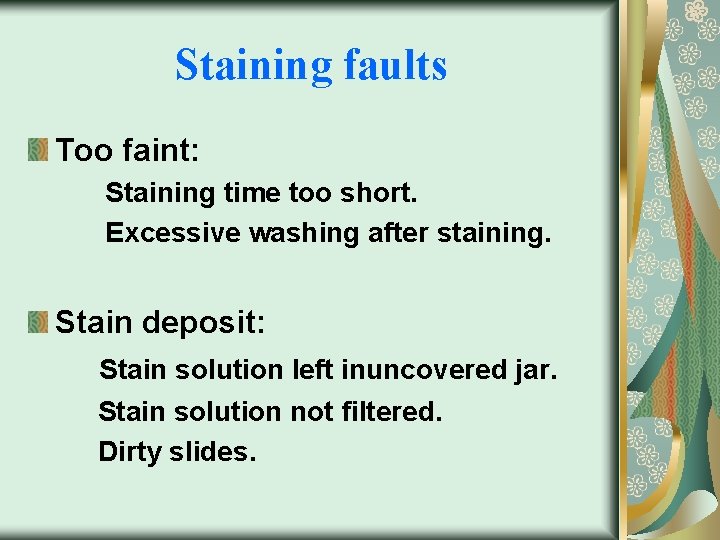 Staining faults Too faint: Staining time too short. Excessive washing after staining. Stain deposit: