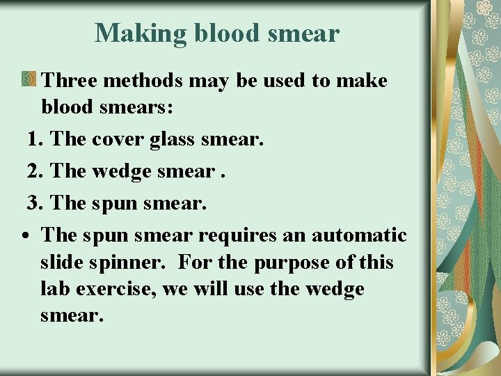 Making blood smear Three methods may be used to make blood smears: 1. The