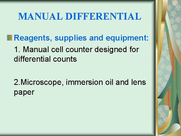  MANUAL DIFFERENTIAL Reagents, supplies and equipment: 1. Manual cell counter designed for differential