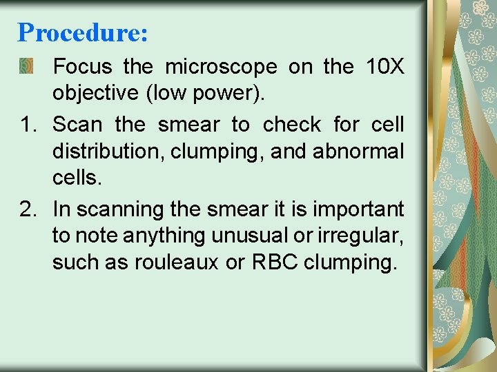 Procedure: Focus the microscope on the 10 X objective (low power). 1. Scan the