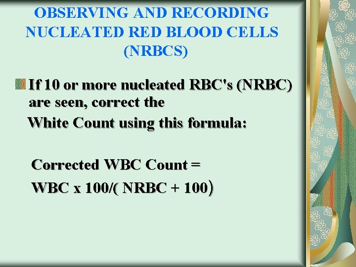 OBSERVING AND RECORDING NUCLEATED RED BLOOD CELLS (NRBCS) If 10 or more nucleated RBC's