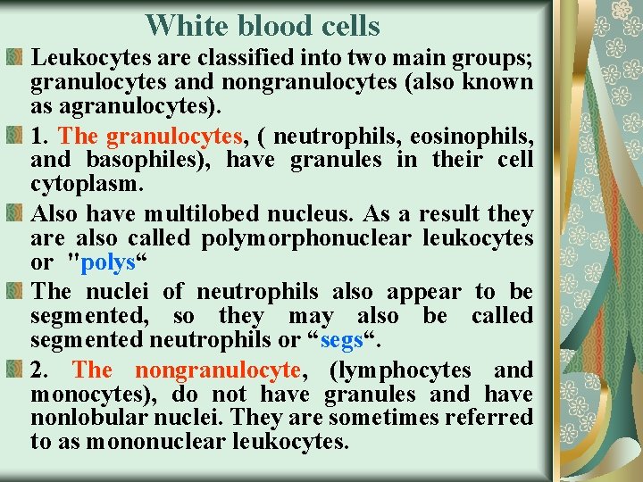 White blood cells Leukocytes are classified into two main groups; granulocytes and nongranulocytes (also