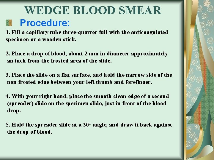 WEDGE BLOOD SMEAR Procedure: 1. Fill a capillary tube three-quarter full with the anticoagulated