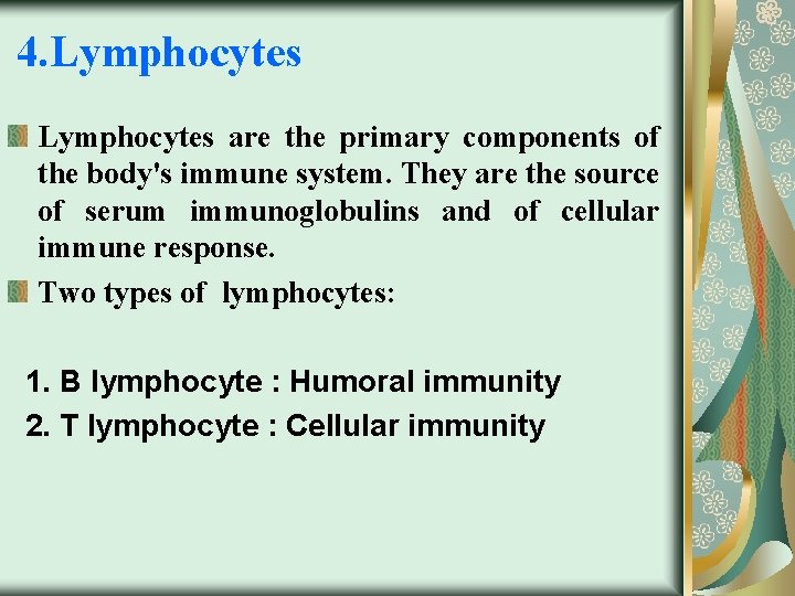 4. Lymphocytes are the primary components of the body's immune system. They are the