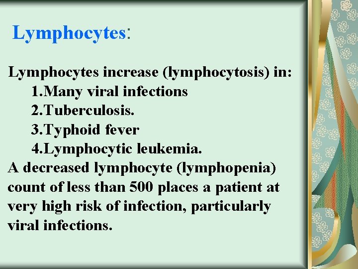 Lymphocytes: Lymphocytes increase (lymphocytosis) in: 1. Many viral infections 2. Tuberculosis. 3. Typhoid fever