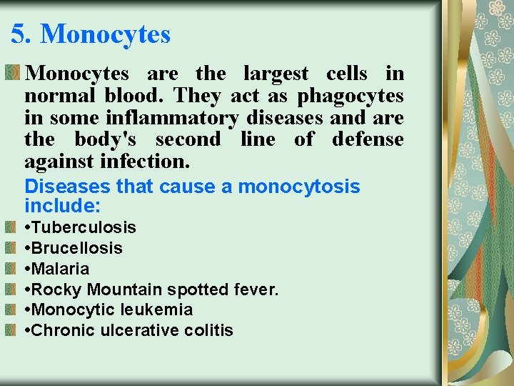 5. Monocytes are the largest cells in normal blood. They act as phagocytes in