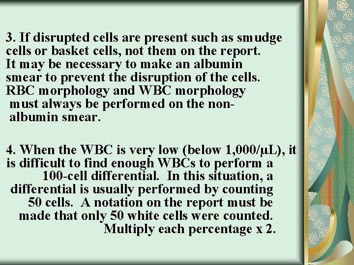 3. If disrupted cells are present such as smudge cells or basket cells, not