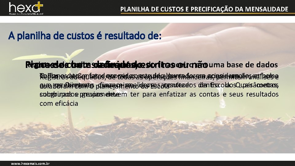 PLANILHA DE CUSTOS E PRECIFICAÇÃO DA MENSALIDADE A planilha de custos é resultado de:
