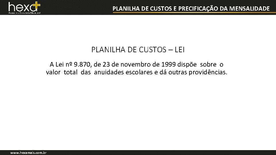 PLANILHA DE CUSTOS E PRECIFICAÇÃO DA MENSALIDADE PLANILHA DE CUSTOS – LEI A Lei