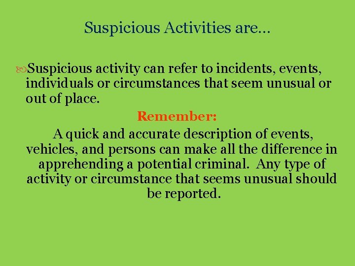 Suspicious Activities are… Suspicious activity can refer to incidents, events, individuals or circumstances that