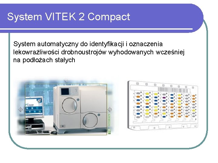 System VITEK 2 Compact System automatyczny do identyfikacji i oznaczenia lekowrażliwości drobnoustrojów wyhodowanych wcześniej