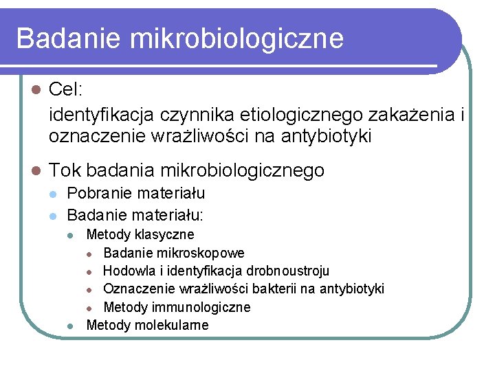 Badanie mikrobiologiczne l Cel: identyfikacja czynnika etiologicznego zakażenia i oznaczenie wrażliwości na antybiotyki l