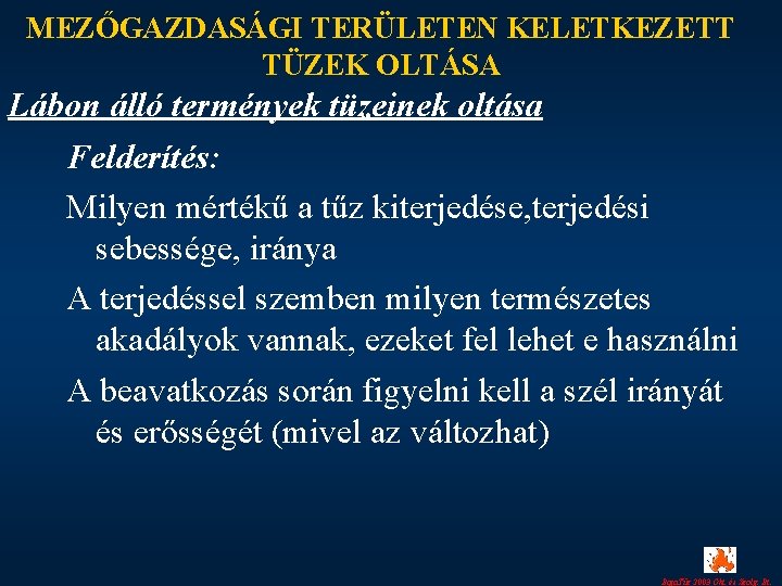 MEZŐGAZDASÁGI TERÜLETEN KELETKEZETT TÜZEK OLTÁSA Lábon álló termények tüzeinek oltása Felderítés: Milyen mértékű a