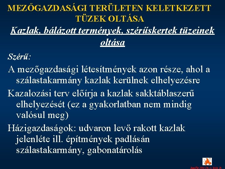 MEZŐGAZDASÁGI TERÜLETEN KELETKEZETT TÜZEK OLTÁSA Kazlak, bálázott termények, szérűskertek tüzeinek oltása Szérű: A mezőgazdasági