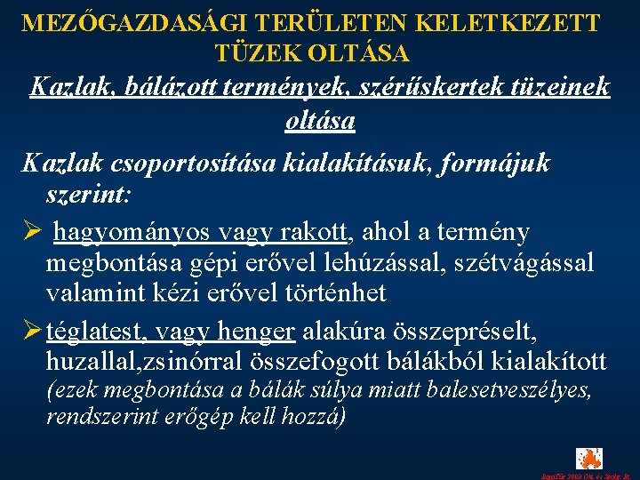 MEZŐGAZDASÁGI TERÜLETEN KELETKEZETT TÜZEK OLTÁSA Kazlak, bálázott termények, szérűskertek tüzeinek oltása Kazlak csoportosítása kialakításuk,