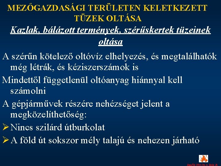 MEZŐGAZDASÁGI TERÜLETEN KELETKEZETT TÜZEK OLTÁSA Kazlak, bálázott termények, szérűskertek tüzeinek oltása A szérűn kötelező