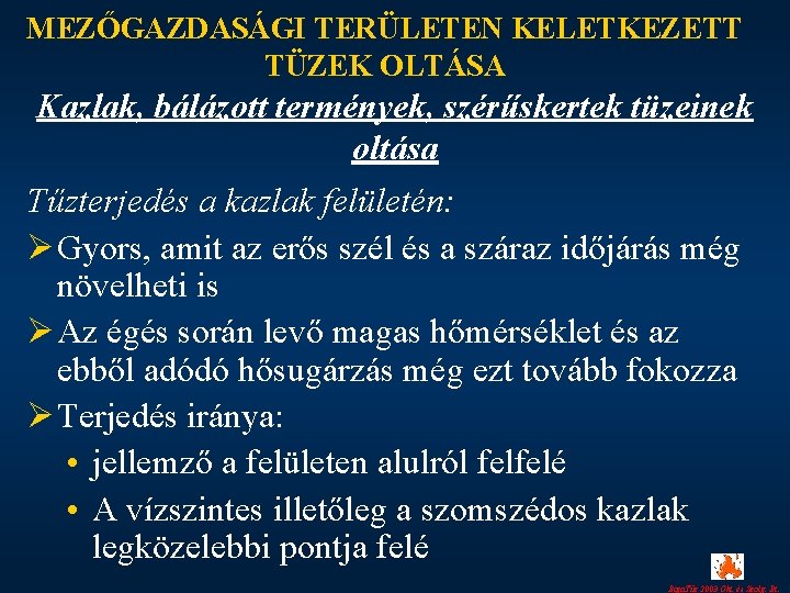 MEZŐGAZDASÁGI TERÜLETEN KELETKEZETT TÜZEK OLTÁSA Kazlak, bálázott termények, szérűskertek tüzeinek oltása Tűzterjedés a kazlak