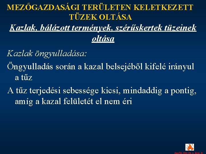 MEZŐGAZDASÁGI TERÜLETEN KELETKEZETT TÜZEK OLTÁSA Kazlak, bálázott termények, szérűskertek tüzeinek oltása Kazlak öngyulladása: Öngyulladás