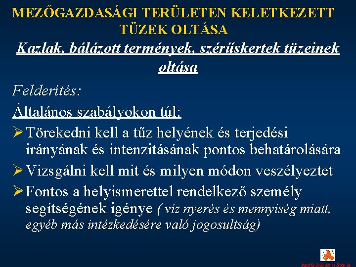 MEZŐGAZDASÁGI TERÜLETEN KELETKEZETT TÜZEK OLTÁSA Kazlak, bálázott termények, szérűskertek tüzeinek oltása Felderítés: Általános szabályokon