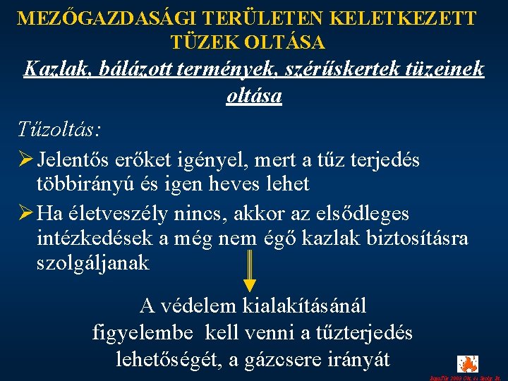 MEZŐGAZDASÁGI TERÜLETEN KELETKEZETT TÜZEK OLTÁSA Kazlak, bálázott termények, szérűskertek tüzeinek oltása Tűzoltás: Ø Jelentős