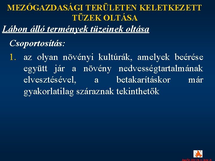 MEZŐGAZDASÁGI TERÜLETEN KELETKEZETT TÜZEK OLTÁSA Lábon álló termények tüzeinek oltása Csoportosítás: 1. az olyan