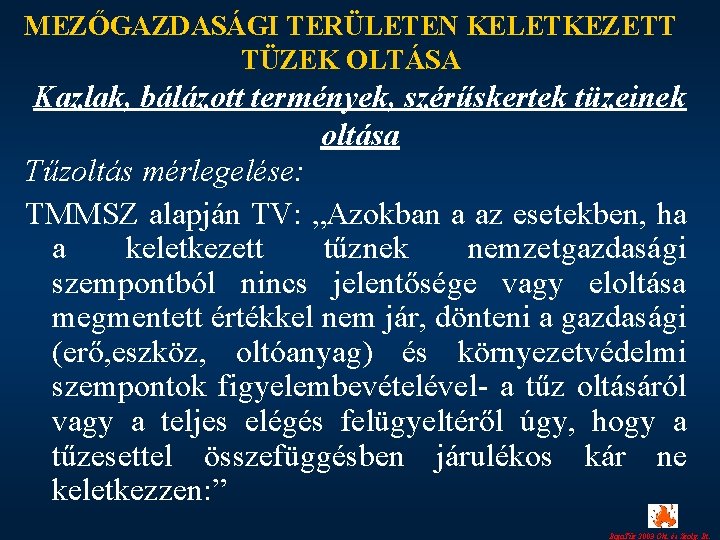 MEZŐGAZDASÁGI TERÜLETEN KELETKEZETT TÜZEK OLTÁSA Kazlak, bálázott termények, szérűskertek tüzeinek oltása Tűzoltás mérlegelése: TMMSZ